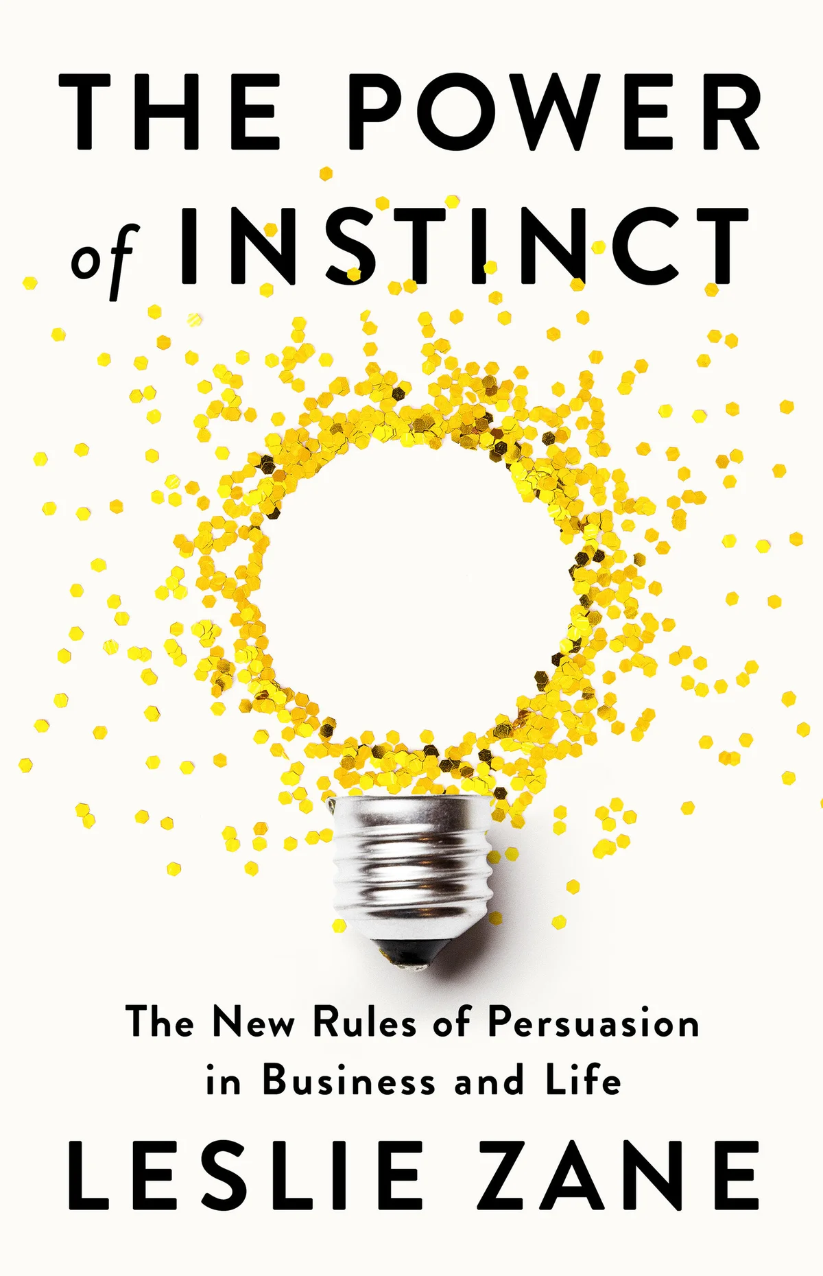 The Power of Instinct: The New Rules of Persuasion in Business and Life, by Leslie Zane